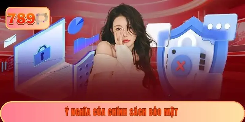 Ý nghĩa của chính sách bảo mật